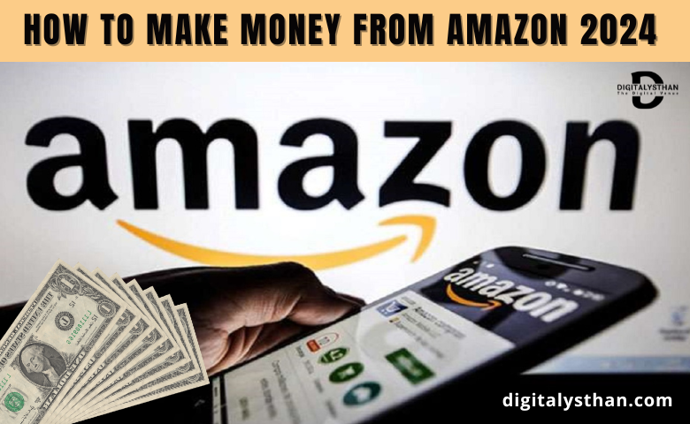 How to earn money from Amazon 2024: Easy and best ways